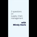 3 Questions on Supply Chain Management with Mindy Davis