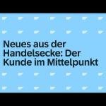 Neues aus der Handelsecke: Der Kunde im Mittelpunkt (German)