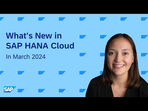 What’s New in SAP HANA Cloud | March 2024 - The World Management