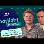 Speed vs. Quality: The Support Balancing Act | SAP Spotlight on ANZ Tech | Episode 5