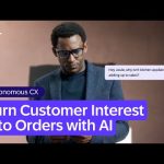 Autonomous CX: Turn Customer Interest into Orders with AI